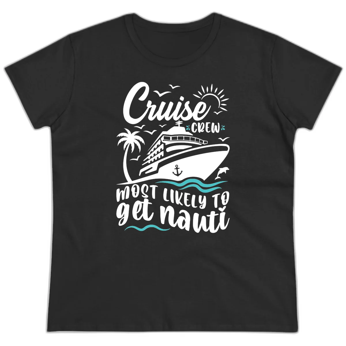 Cruise Crew Most Likely To Get Nauati Ladies Tee in Black