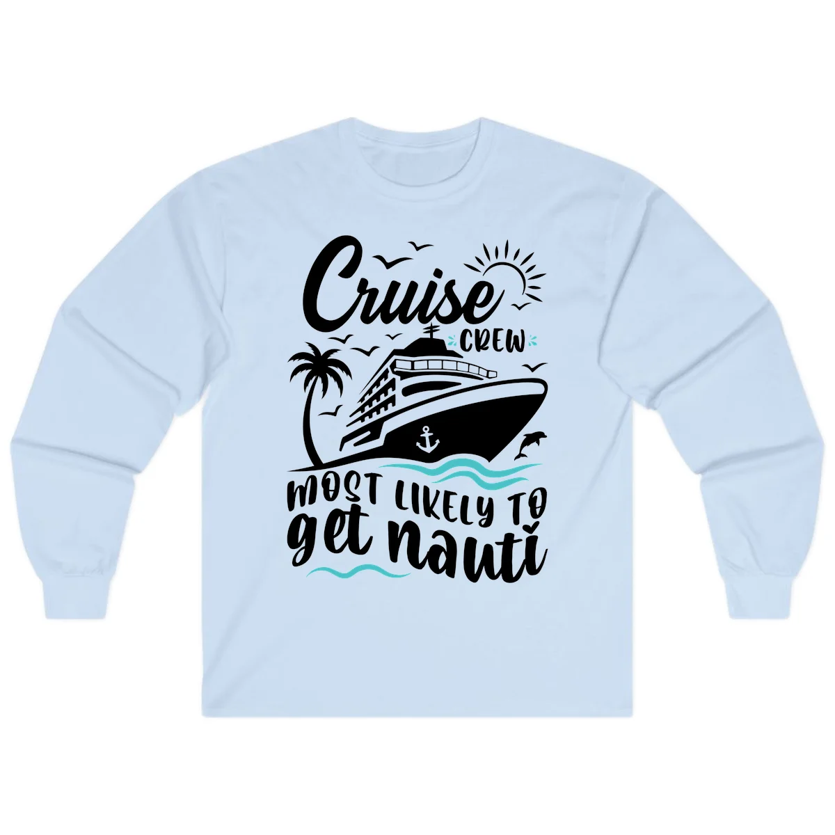 Cruise Crew Most Likely To Get Nauati Long Sleeve in Light Blue
