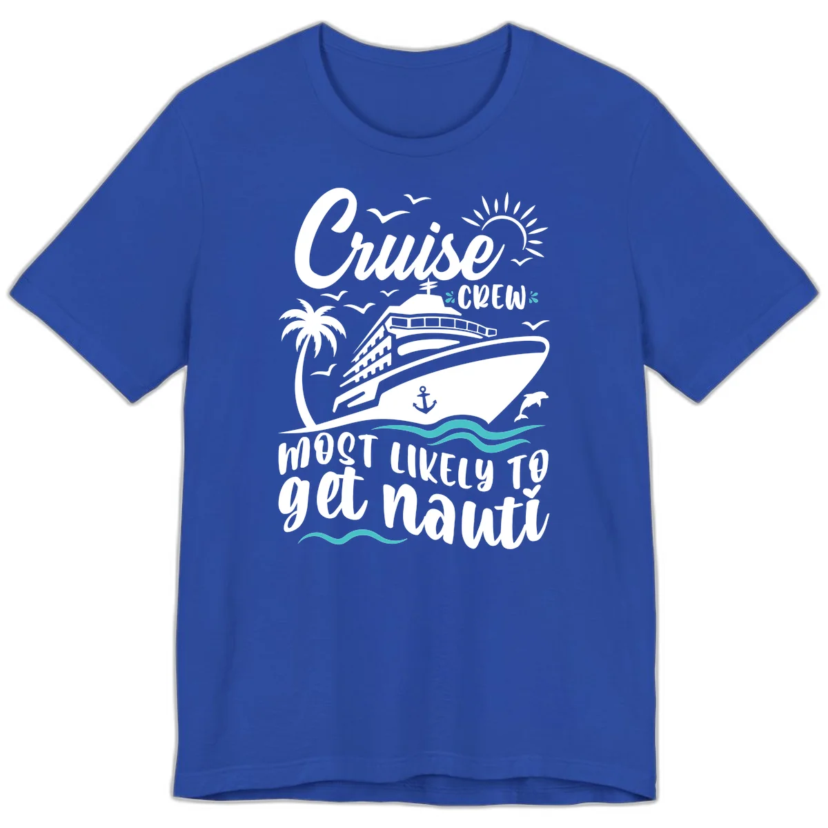 Cruise Crew Most Likely To Get Nauati Premium T-Shirt in True Royal