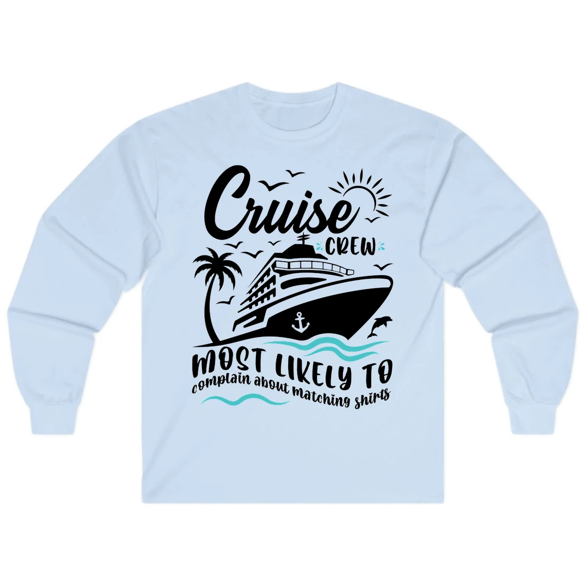 Cruise Crew Most Likely To Complain Long Sleeve in Light Blue