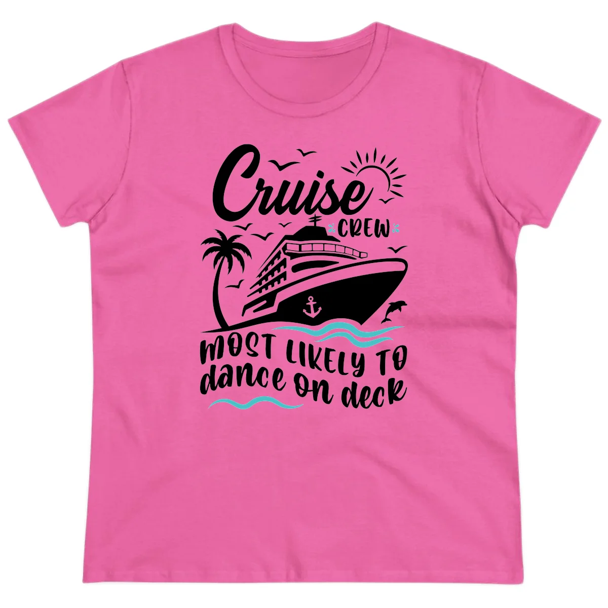Cruise Crew Most Likely To Dance On Deck Ladies Tee in Azalea