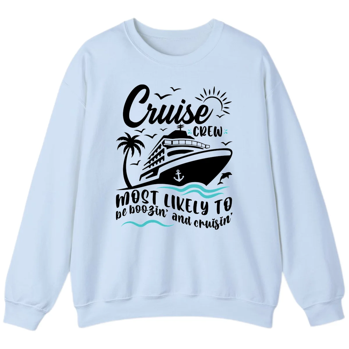 Cruise Crew Most Likely To Booze And Cruisin Sweatshirt in Light Blue