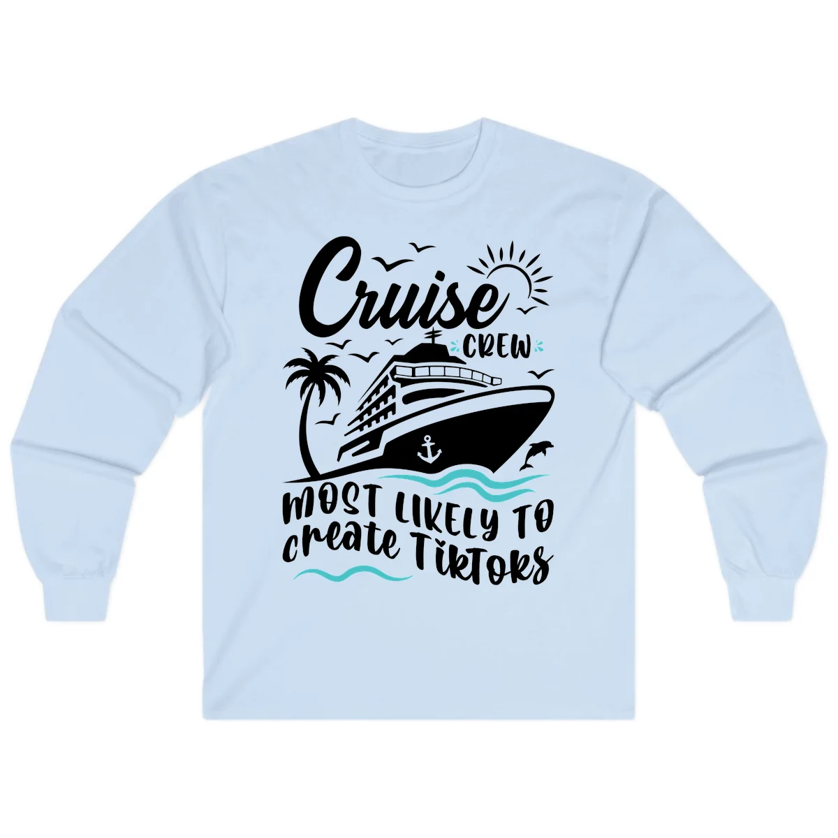 Cruise Crew Most Likely To Create TikToks Long Sleeve in Light Blue