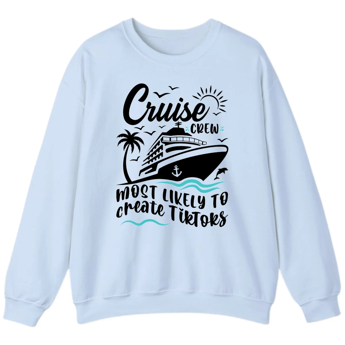 Cruise Crew Most Likely To Create TikToks Sweatshirt in Light Blue