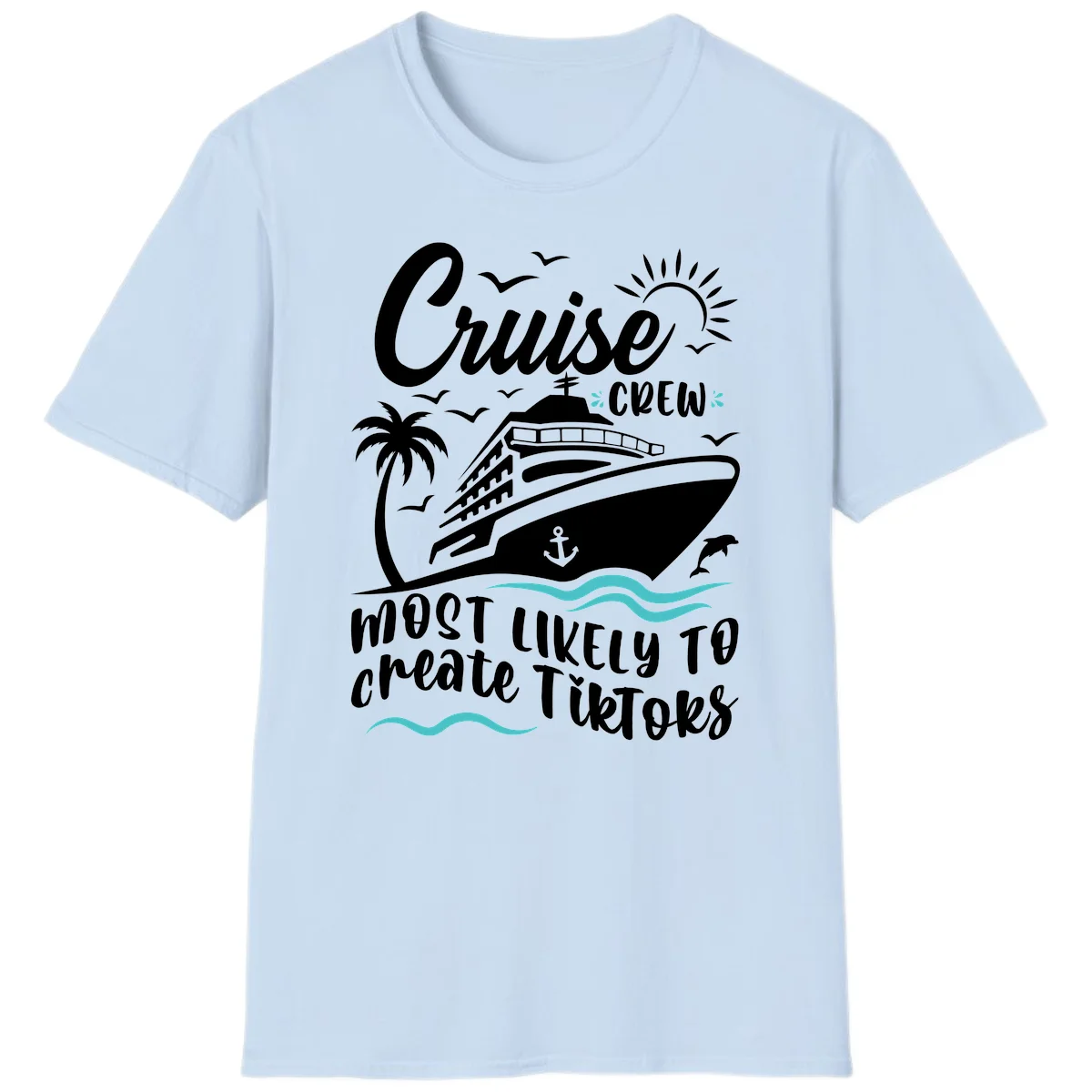 Cruise Crew Most Likely To Create TikToks T-Shirt in Light Blue