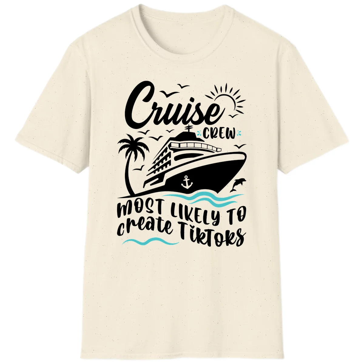 Cruise Crew Most Likely To Create TikToks T-Shirt in Natural