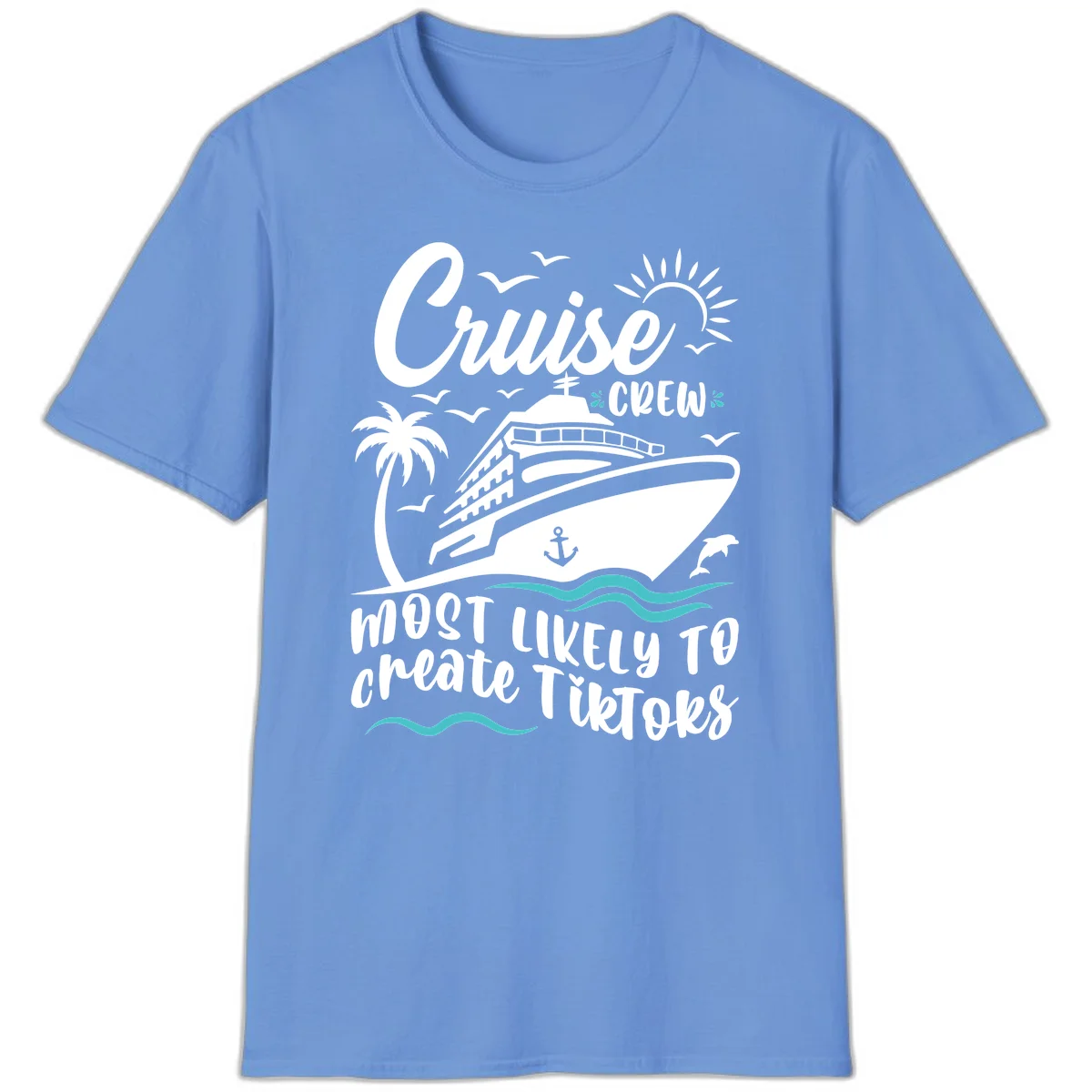Cruise Crew Most Likely To Create TikToks T-Shirt in Carolina Blue