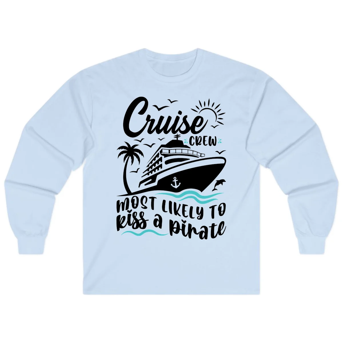 Cruise Crew Most Likely to Kiss a Pirate Long Sleeve in Light Blue