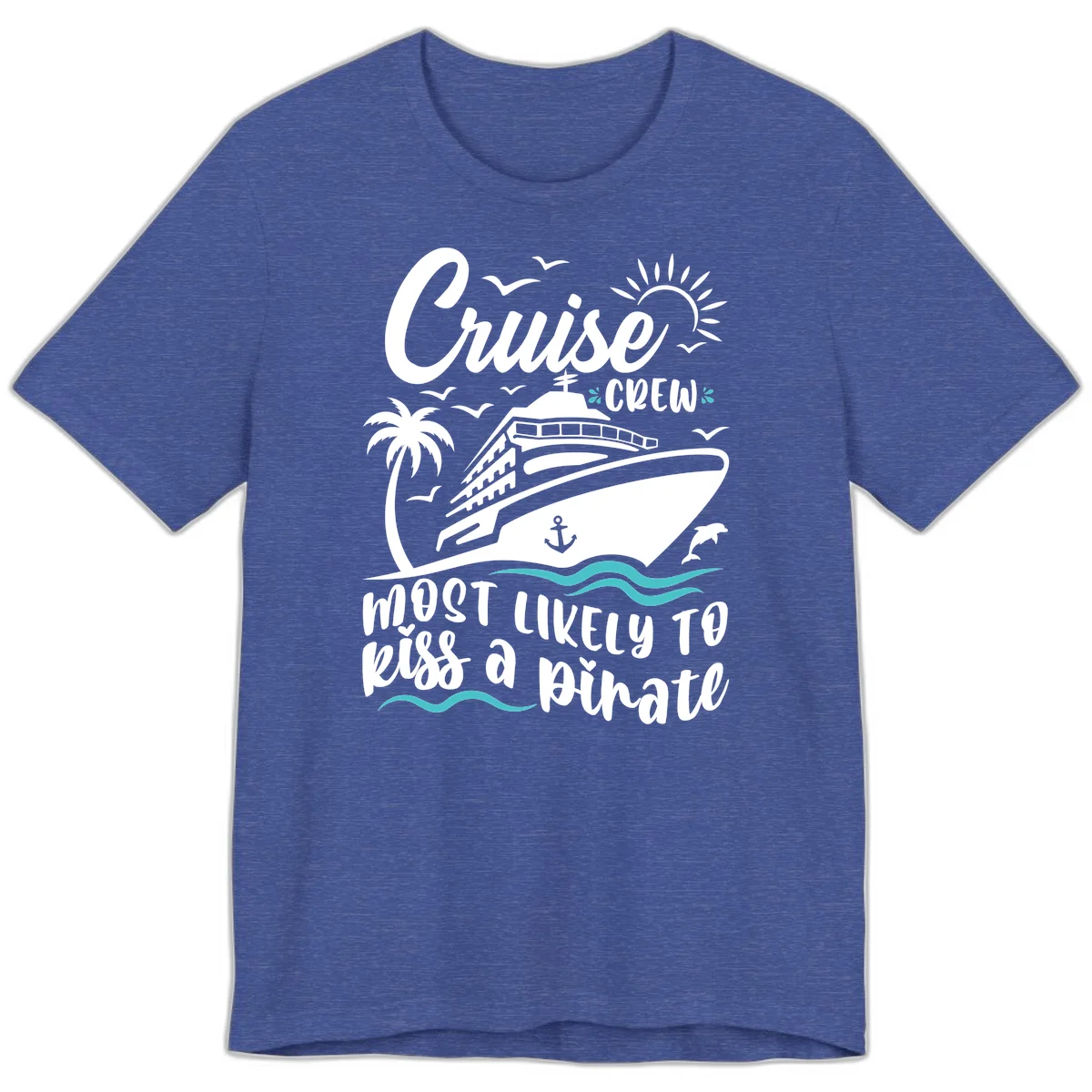 Cruise Crew Most Likely to Kiss a Pirate Premium T-Shirt in Heather True Royal