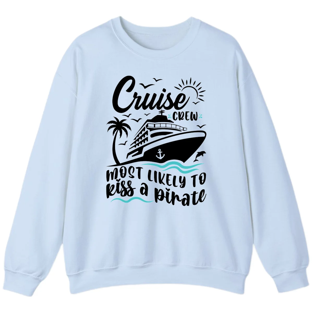 Cruise Crew Most Likely to Kiss a Pirate Sweatshirt in Light Blue