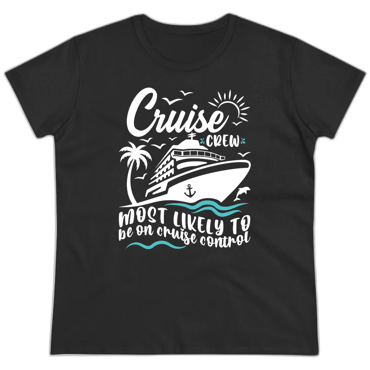 Cruise Crew Most Likely To Be On Control Ladies Tee in Black