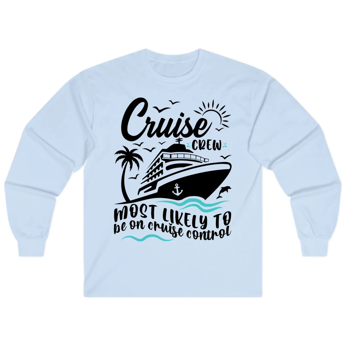Cruise Crew Most Likely To Be On Control Long Sleeve in Light Blue