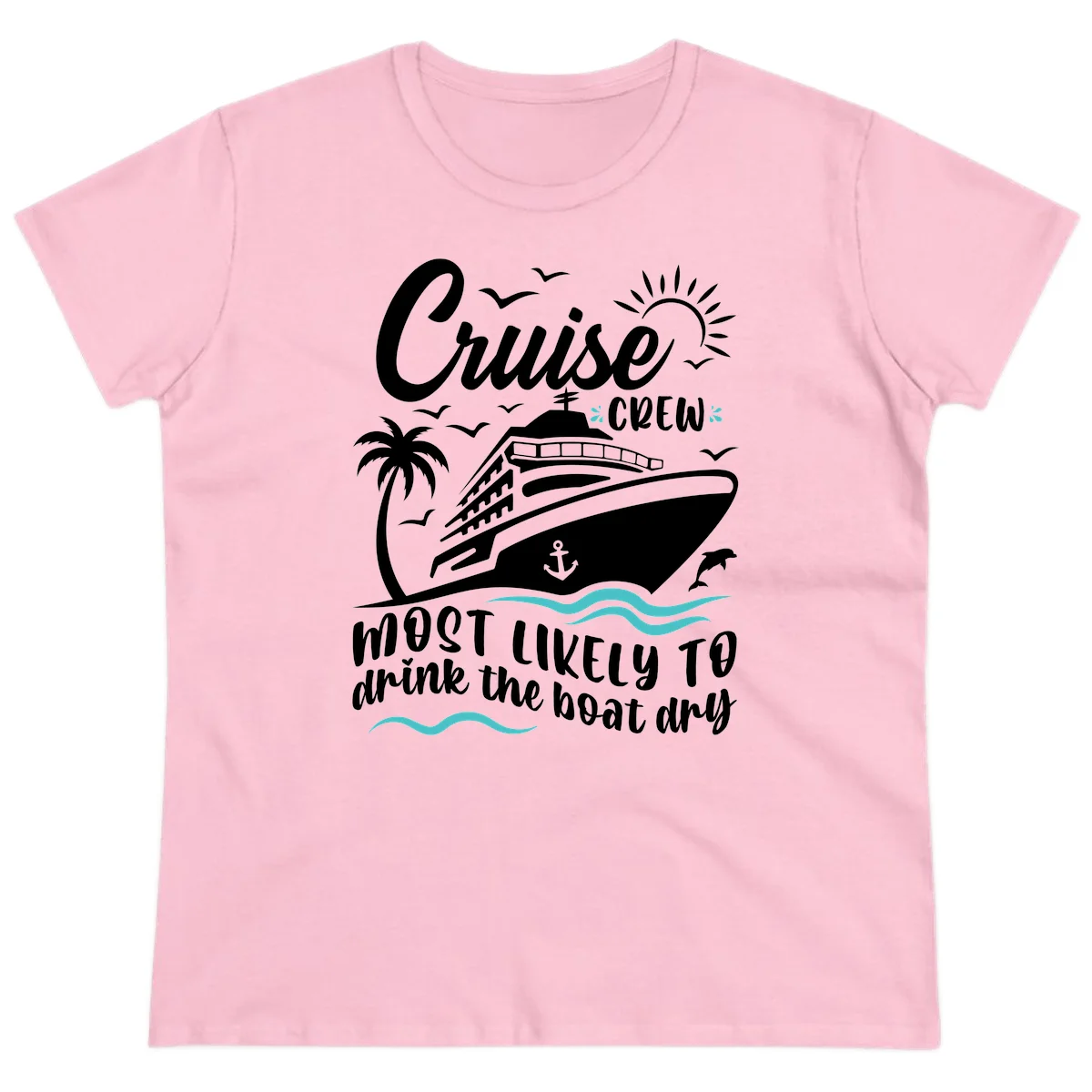 Cruise Crew Most Likely To Drink The Boat Dry Ladies Tee in Light Pink