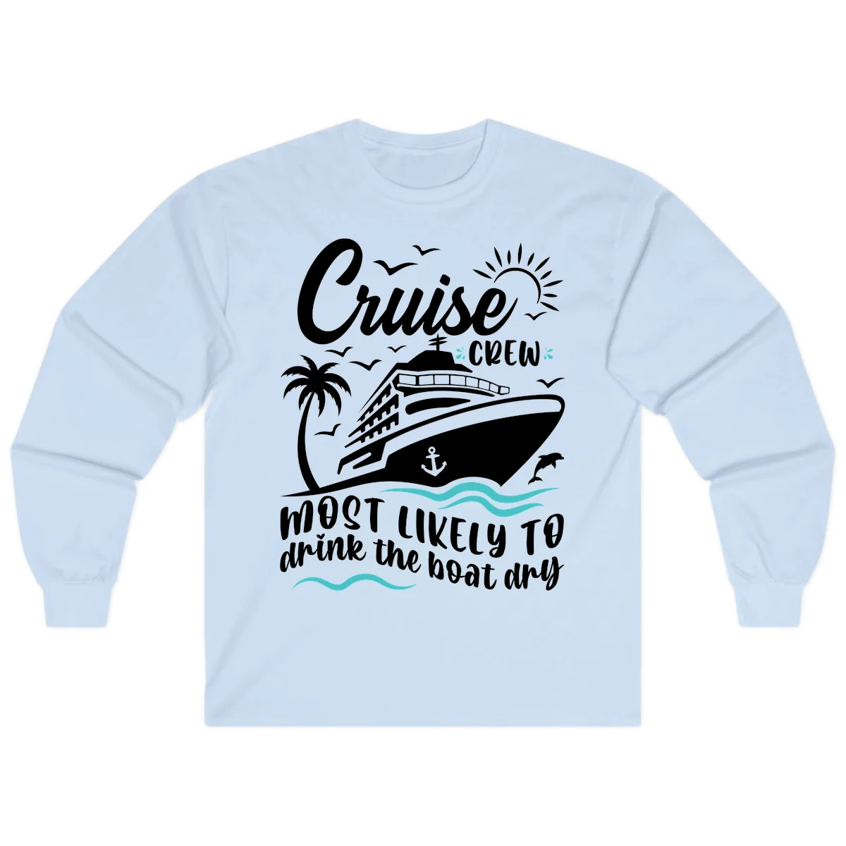 Cruise Crew Most Likely To Drink The Boat Dry Long Sleeve in Light Blue