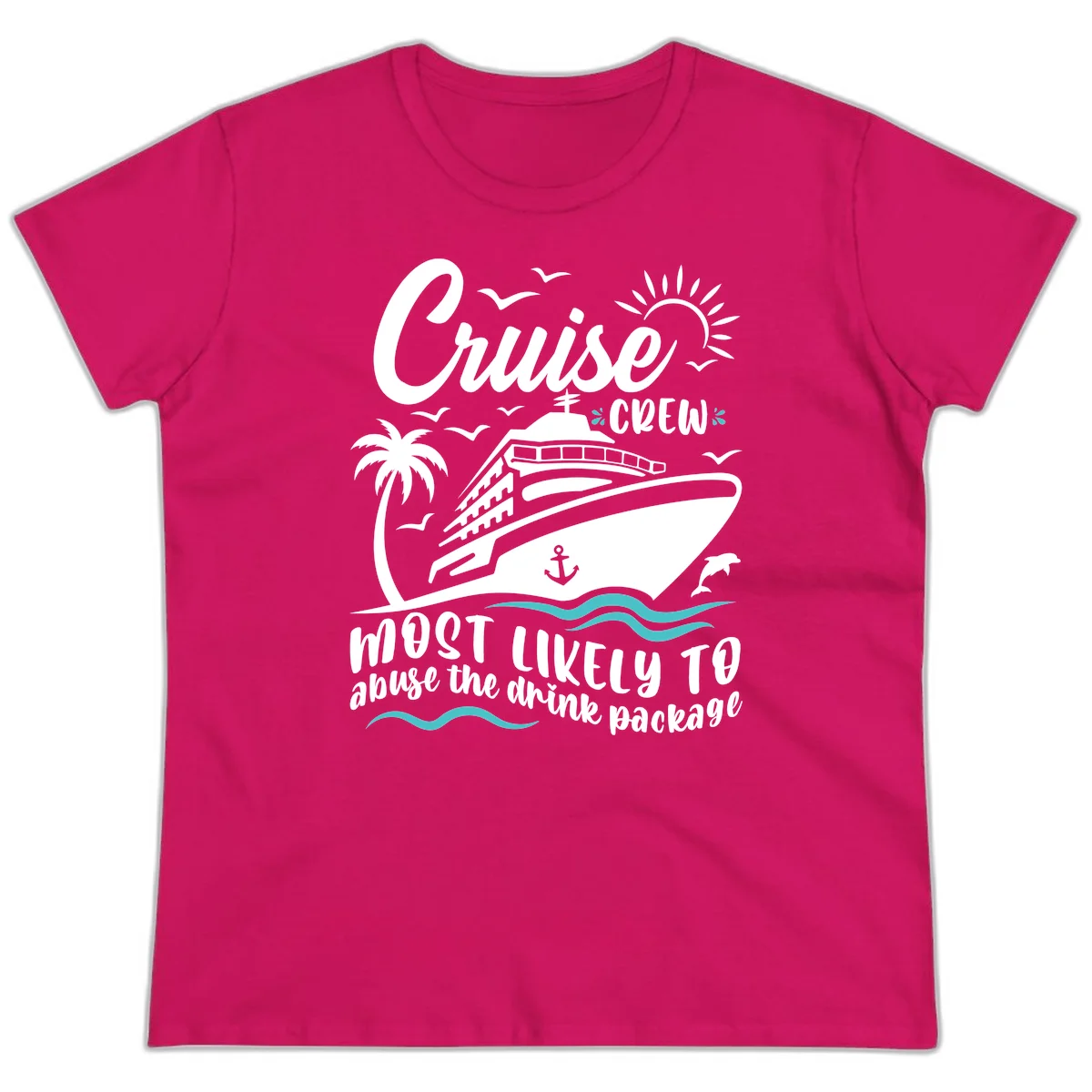 Cruise Crew Most Likely To Abuse The Drink Package Ladies Tee in Heliconia