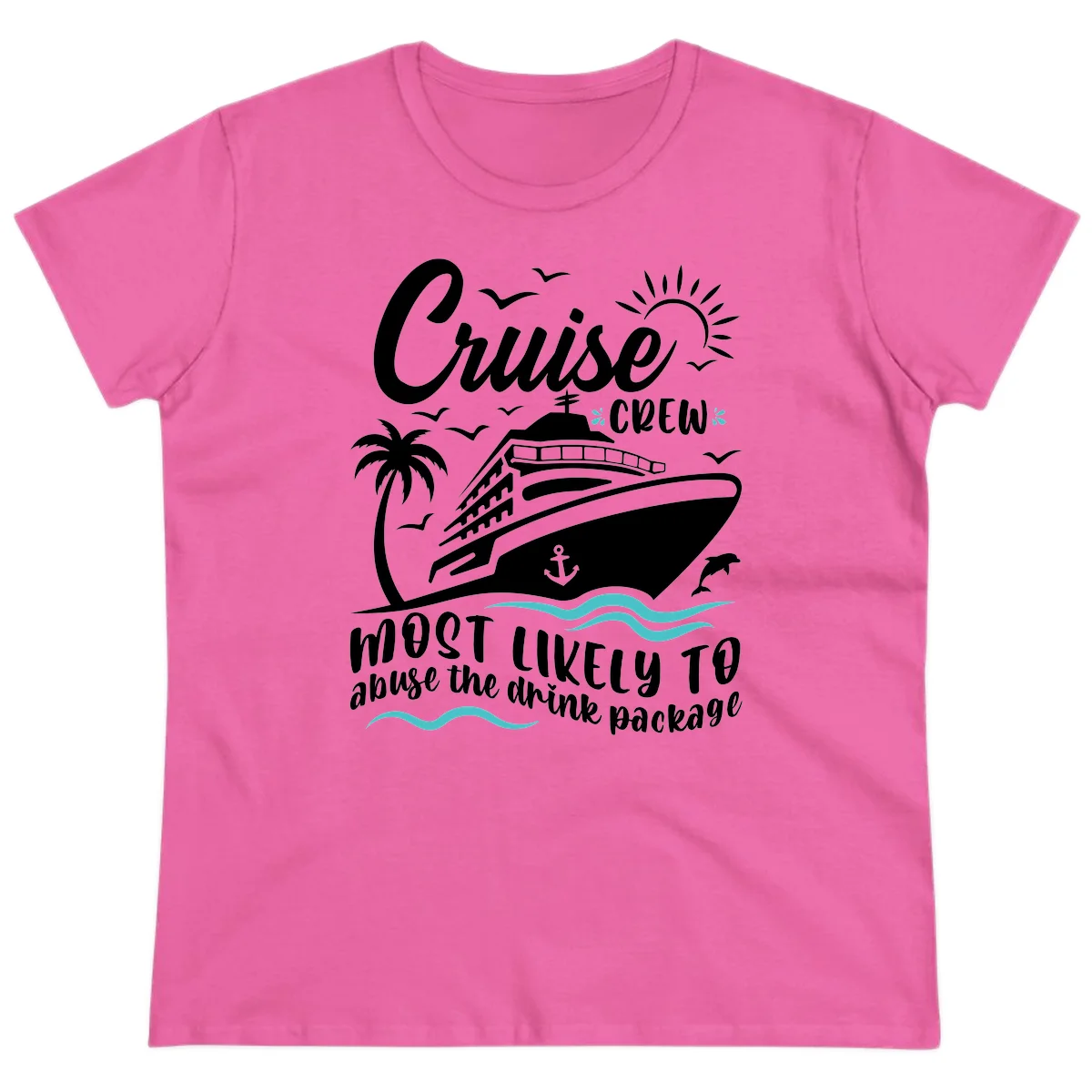 Cruise Crew Most Likely To Abuse The Drink Package Ladies Tee in Azalea
