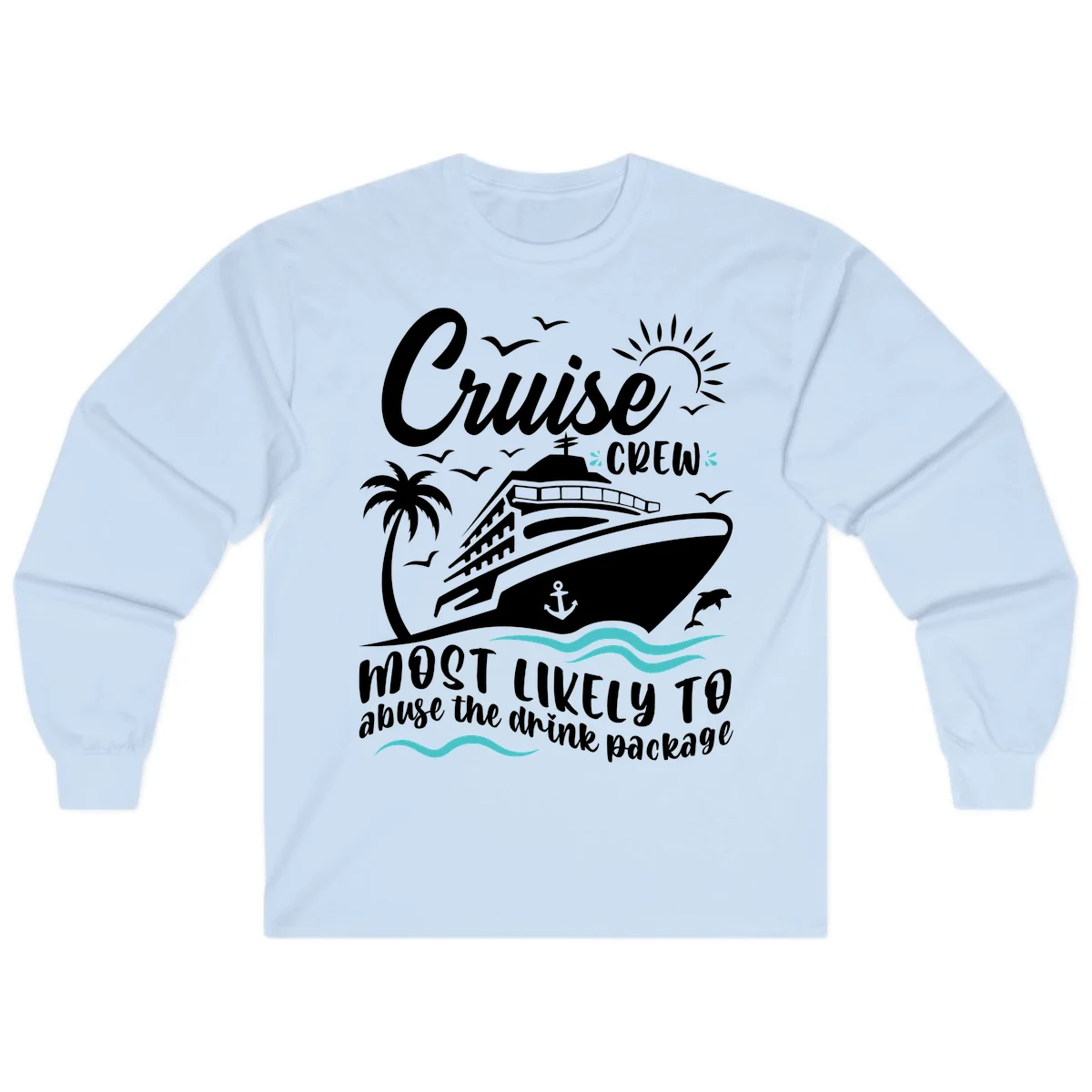 Cruise Crew Most Likely To Abuse The Drink Package Long Sleeve in Light Blue