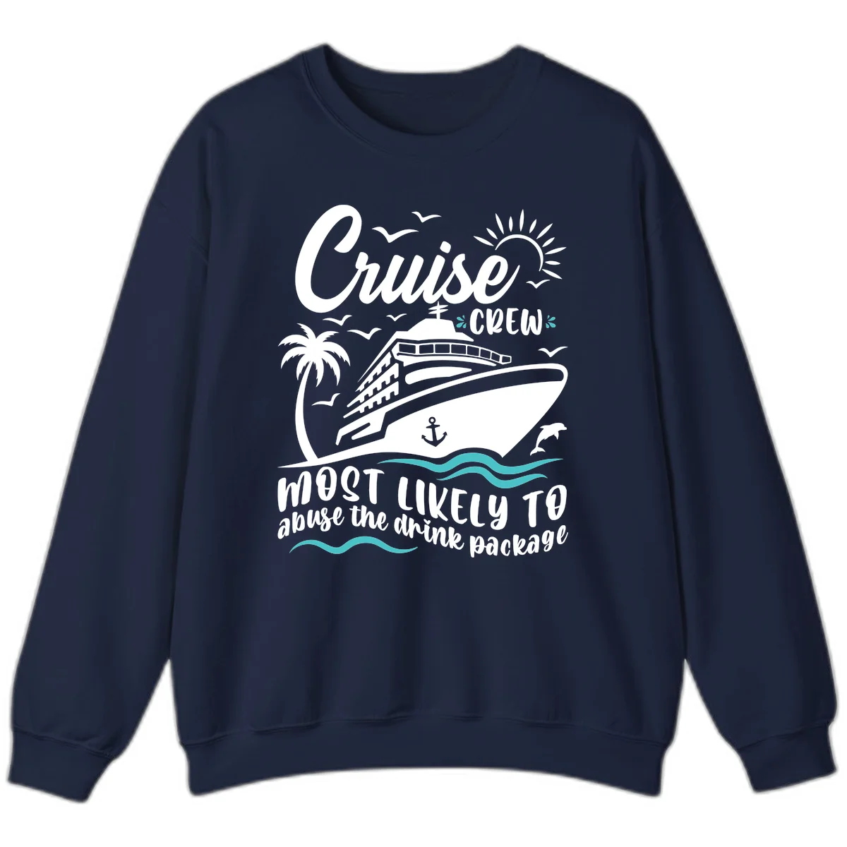 Cruise Crew Most Likely To Abuse The Drink Package Sweatshirt in Navy