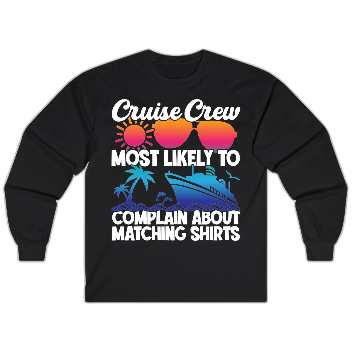 Cruise Crew Most Likely To Complain Long Sleeve in Black