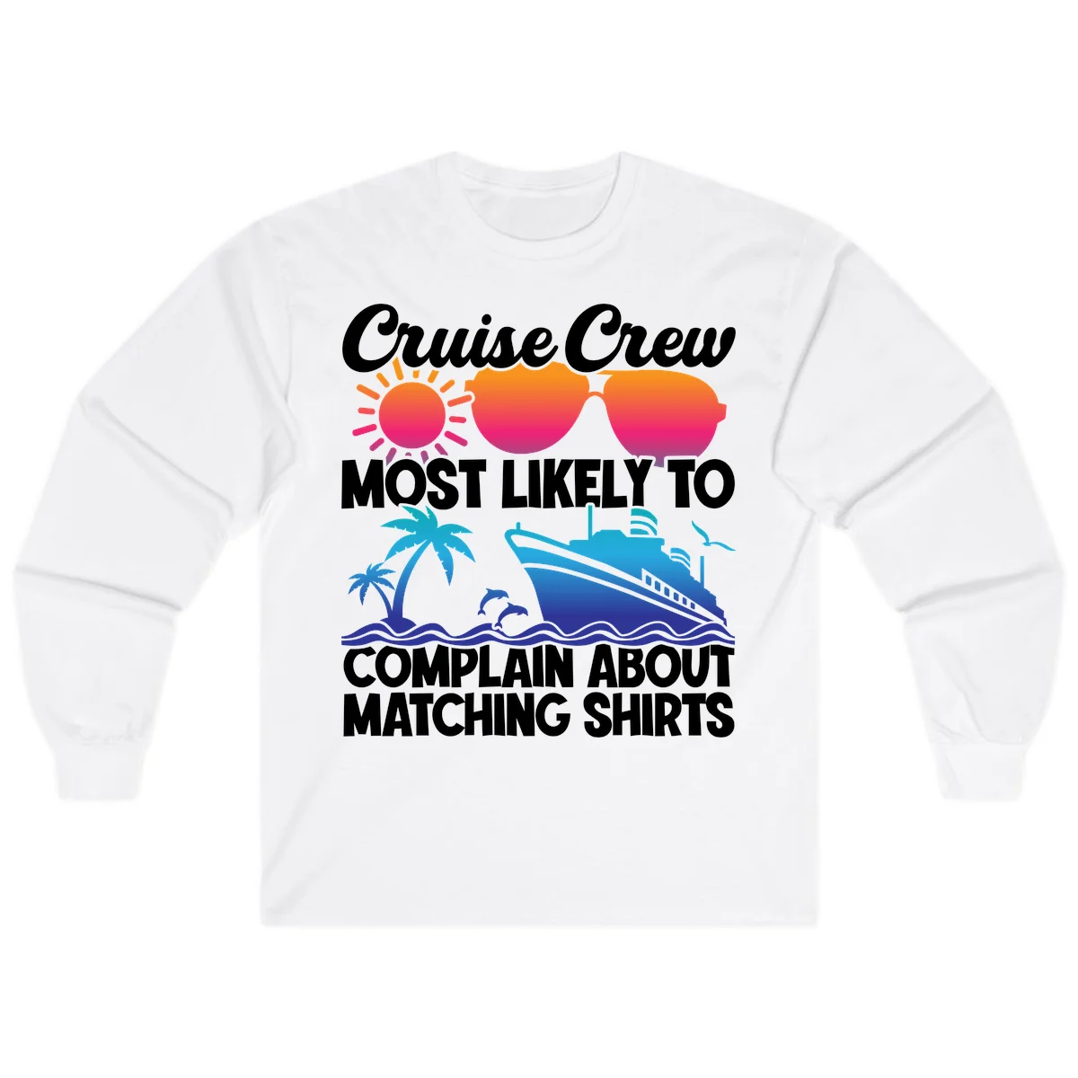 Cruise Crew Most Likely To Complain Long Sleeve in White