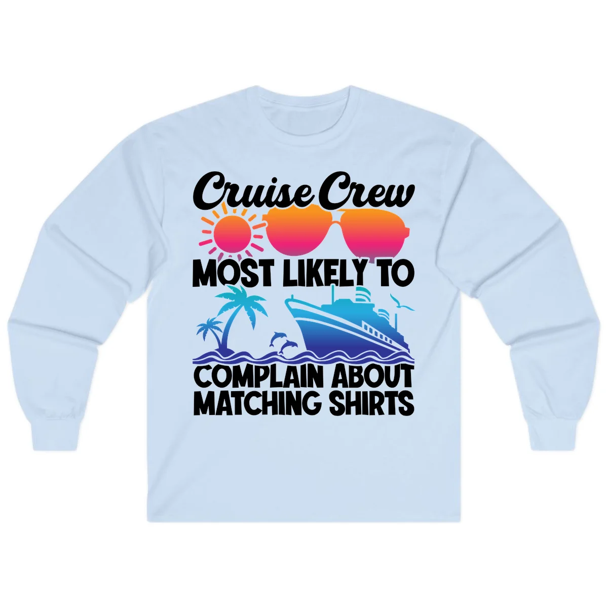 Cruise Crew Most Likely To Complain Long Sleeve in Light Blue