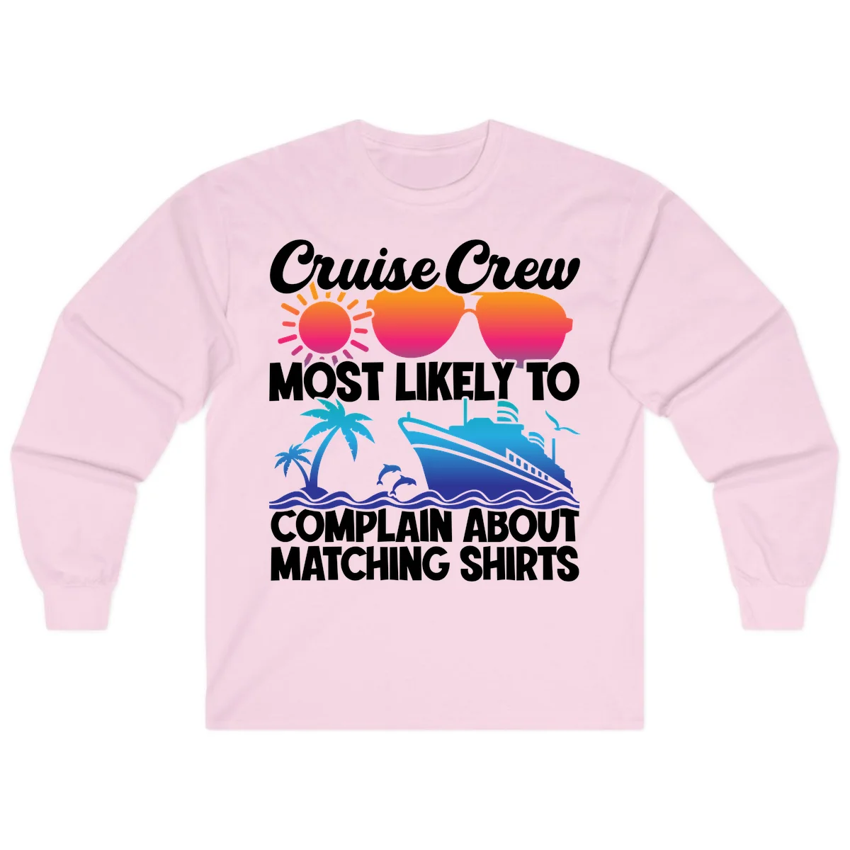 Cruise Crew Most Likely To Complain Long Sleeve in Light Pink