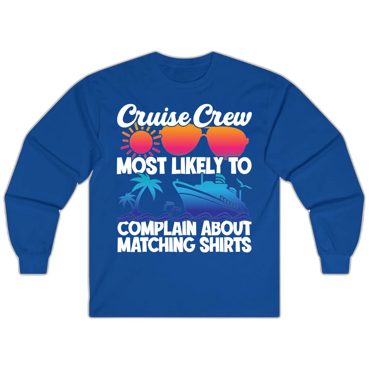Cruise Crew Most Likely To Complain Long Sleeve in Royal
