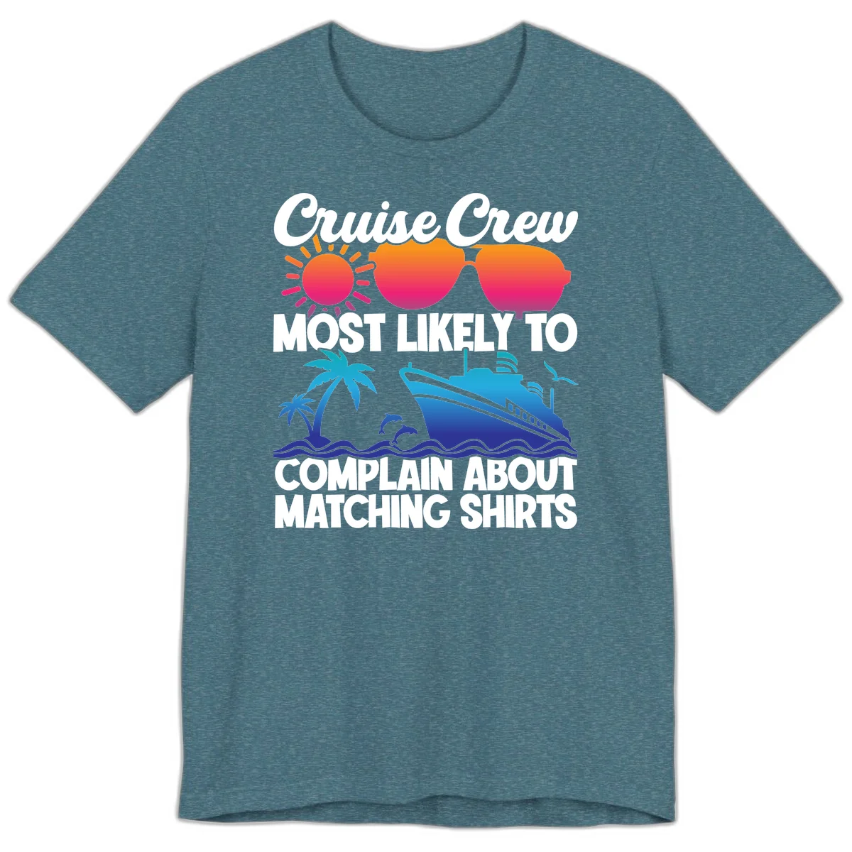 Cruise Crew Most Likely To Complain Premium T-Shirt in Heather Deep Teal