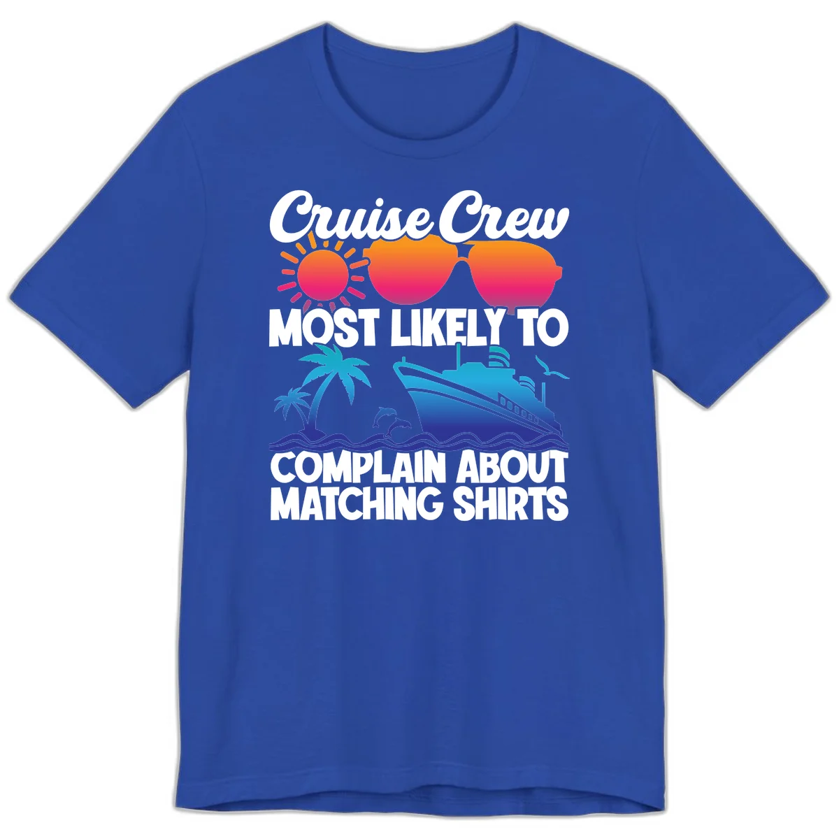 Cruise Crew Most Likely To Complain Premium T-Shirt in True Royal