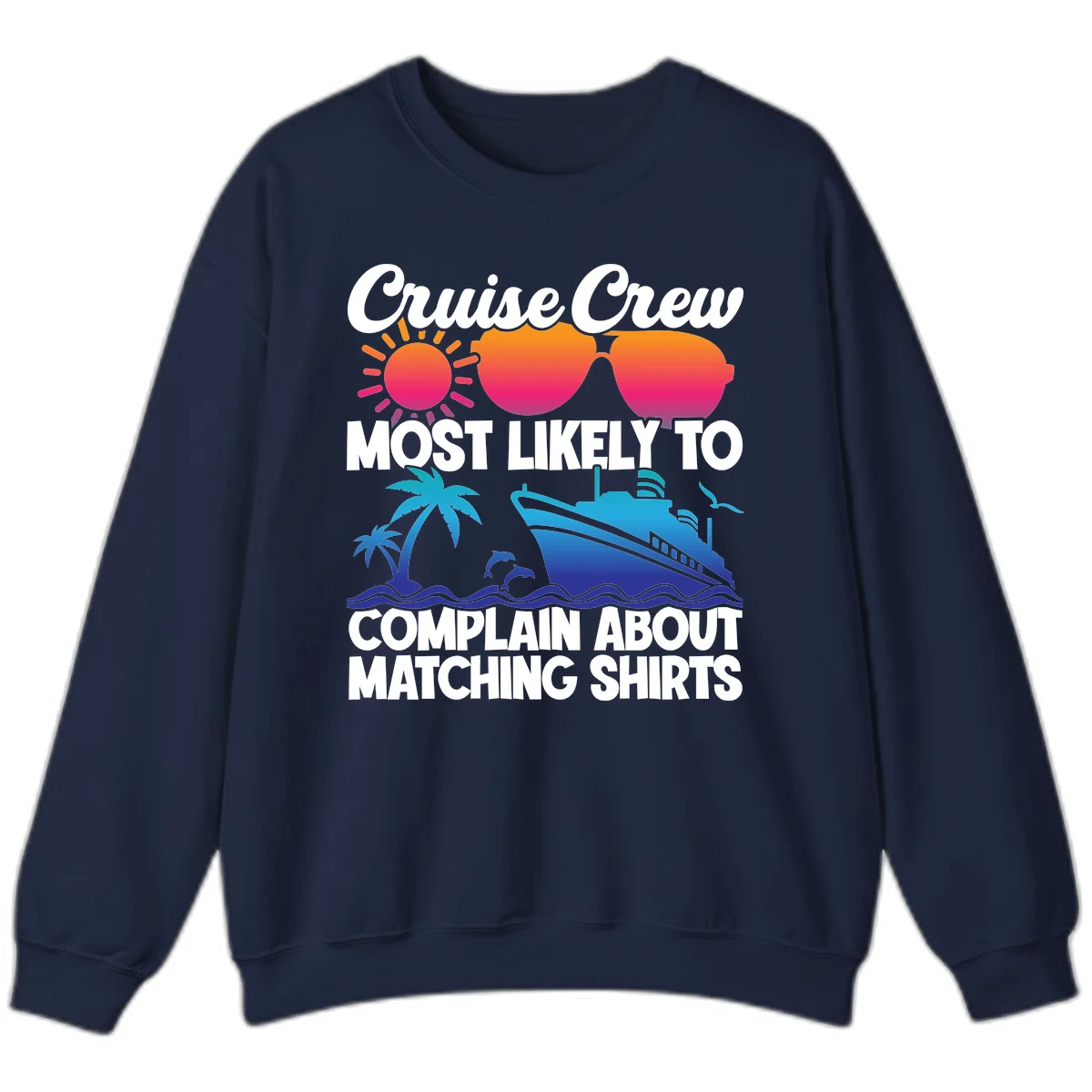Cruise Crew Most Likely To Complain Sweatshirt in Navy