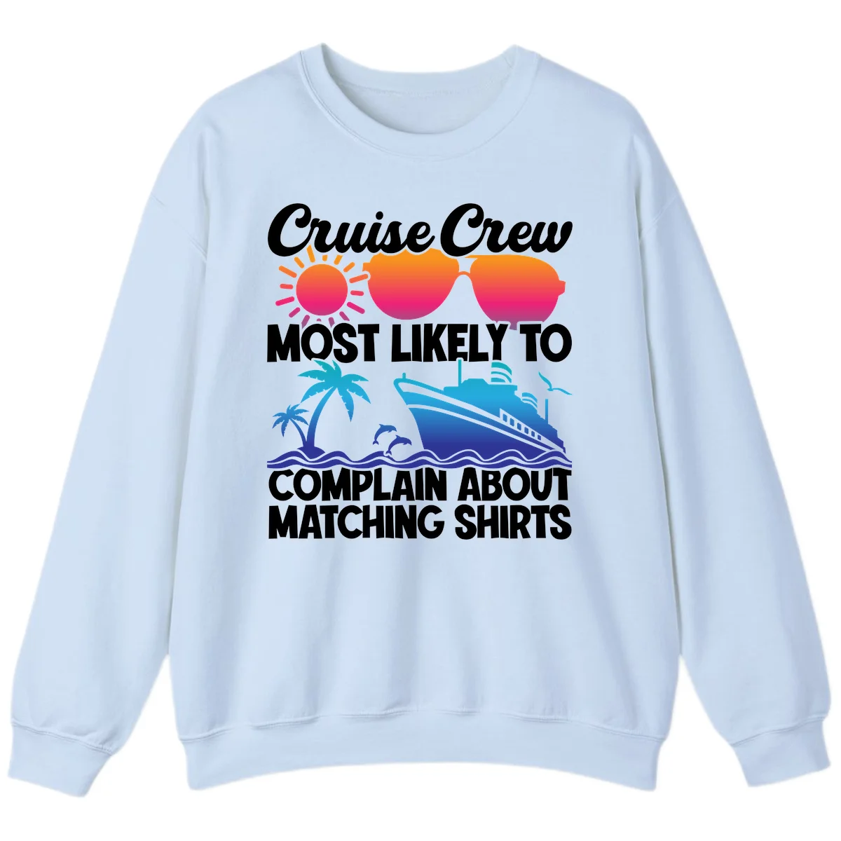 Cruise Crew Most Likely To Complain Sweatshirt in Light Blue