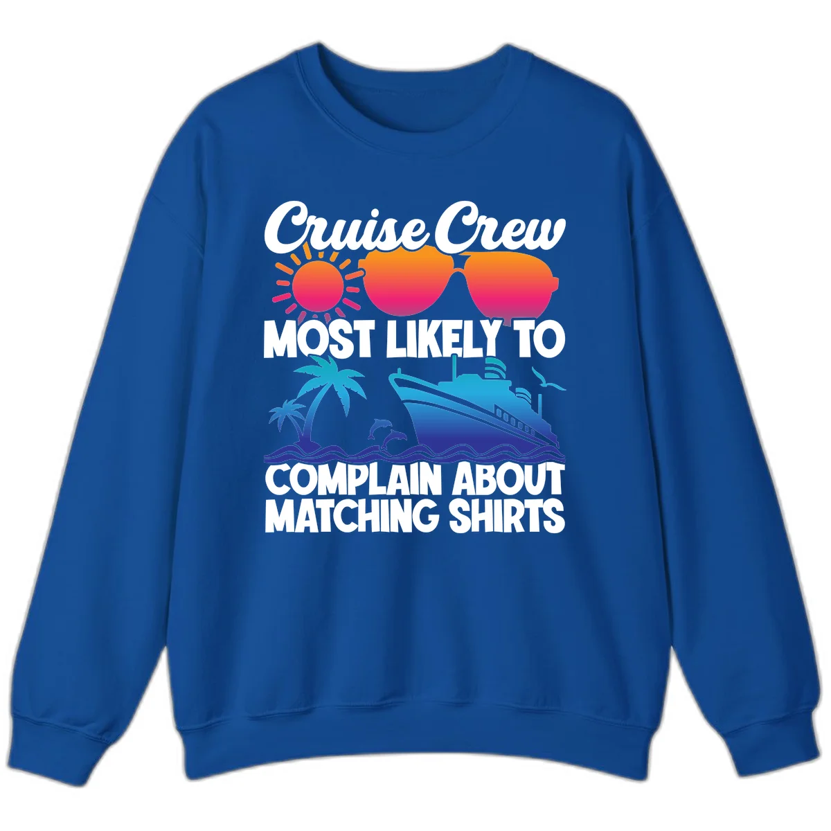 Cruise Crew Most Likely To Complain Sweatshirt in Royal