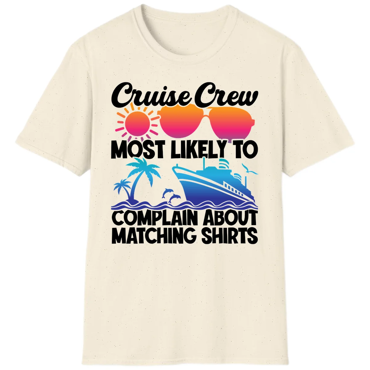 Cruise Crew Most Likely To Complain T-Shirt in Natural