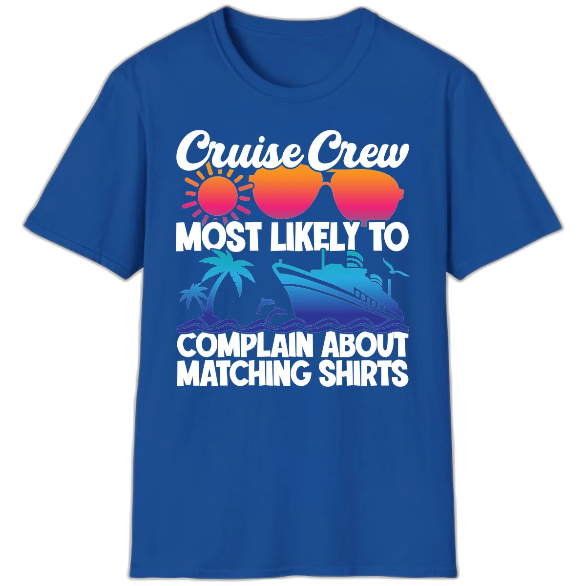 Cruise Crew Most Likely To Complain T-Shirt in Royal