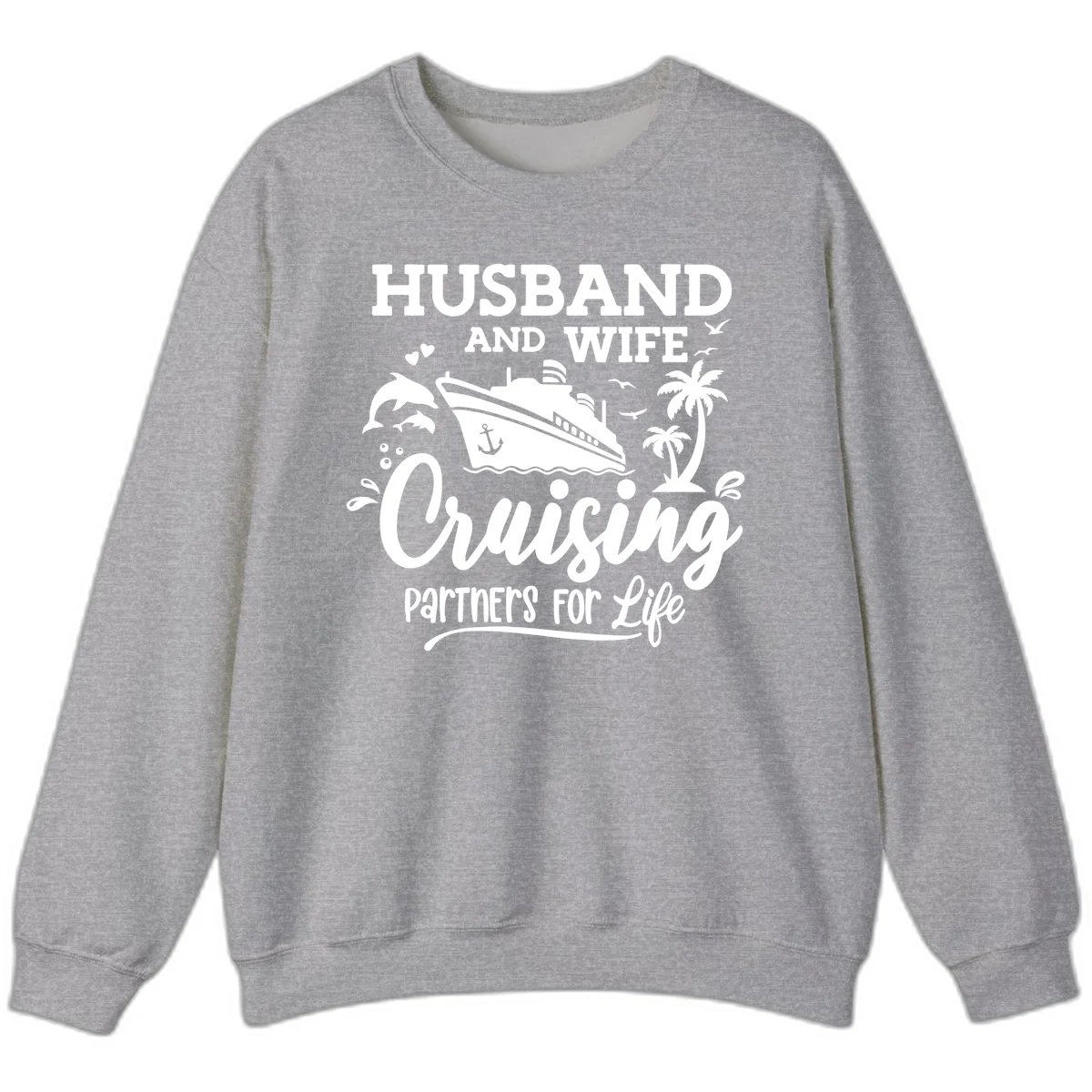 Husband And Wife Cruising Partners For Life Sweatshirt in Sport Grey