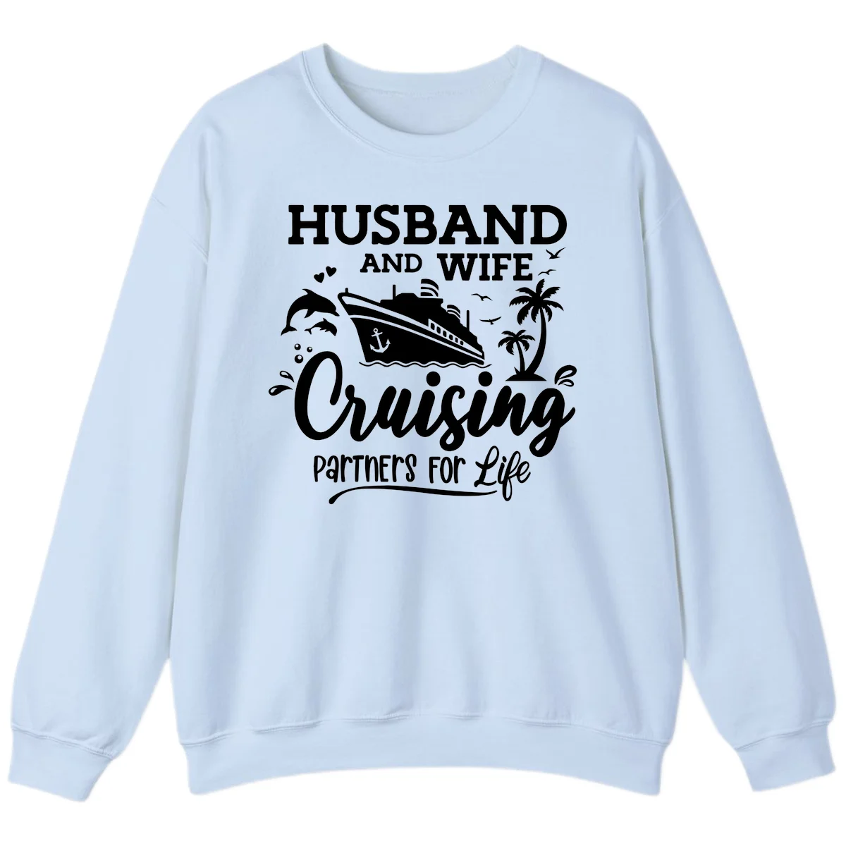 Husband And Wife Cruising Partners For Life Sweatshirt in Light Blue