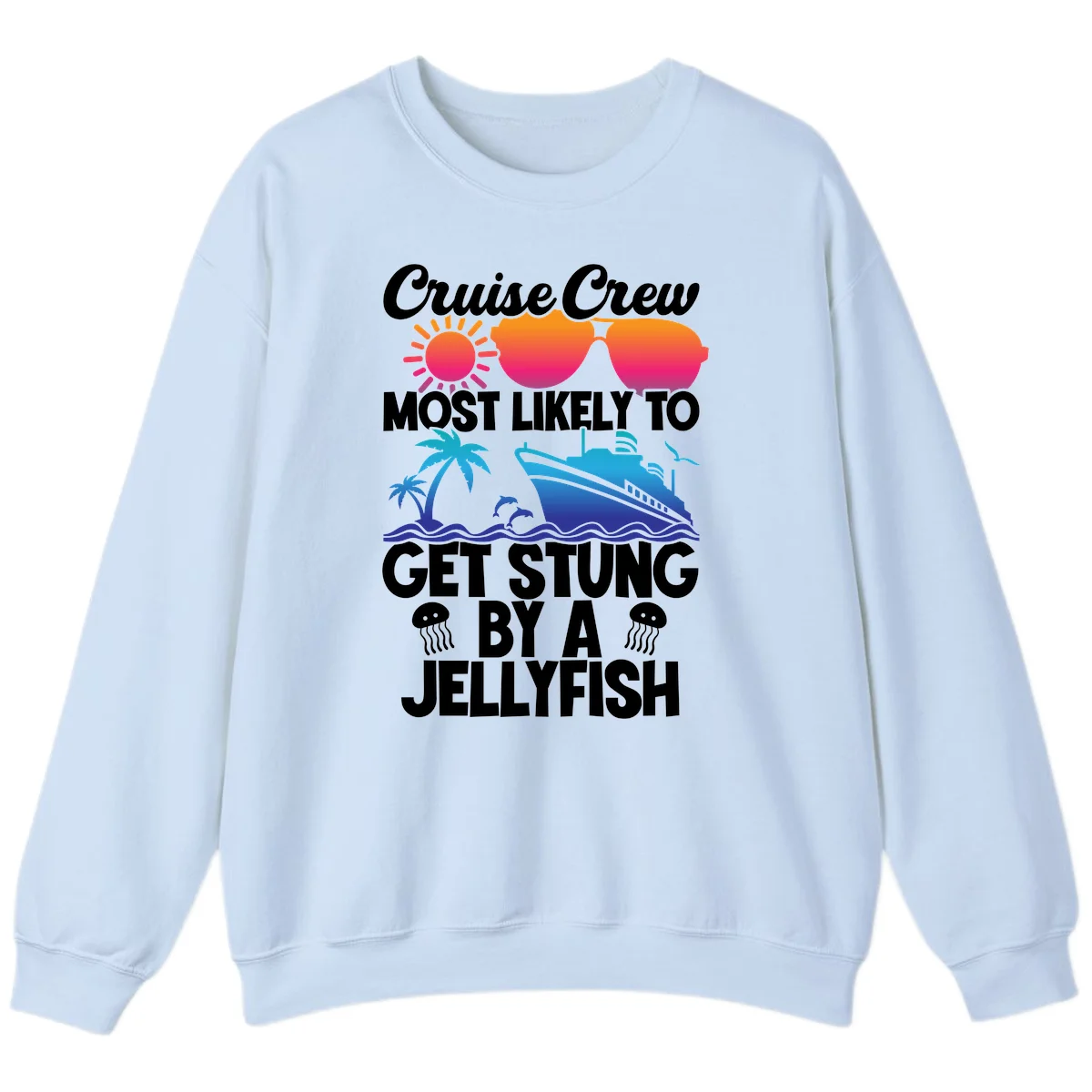Cruise Crew Most Likely To Get Stung Sweatshirt in Light Blue