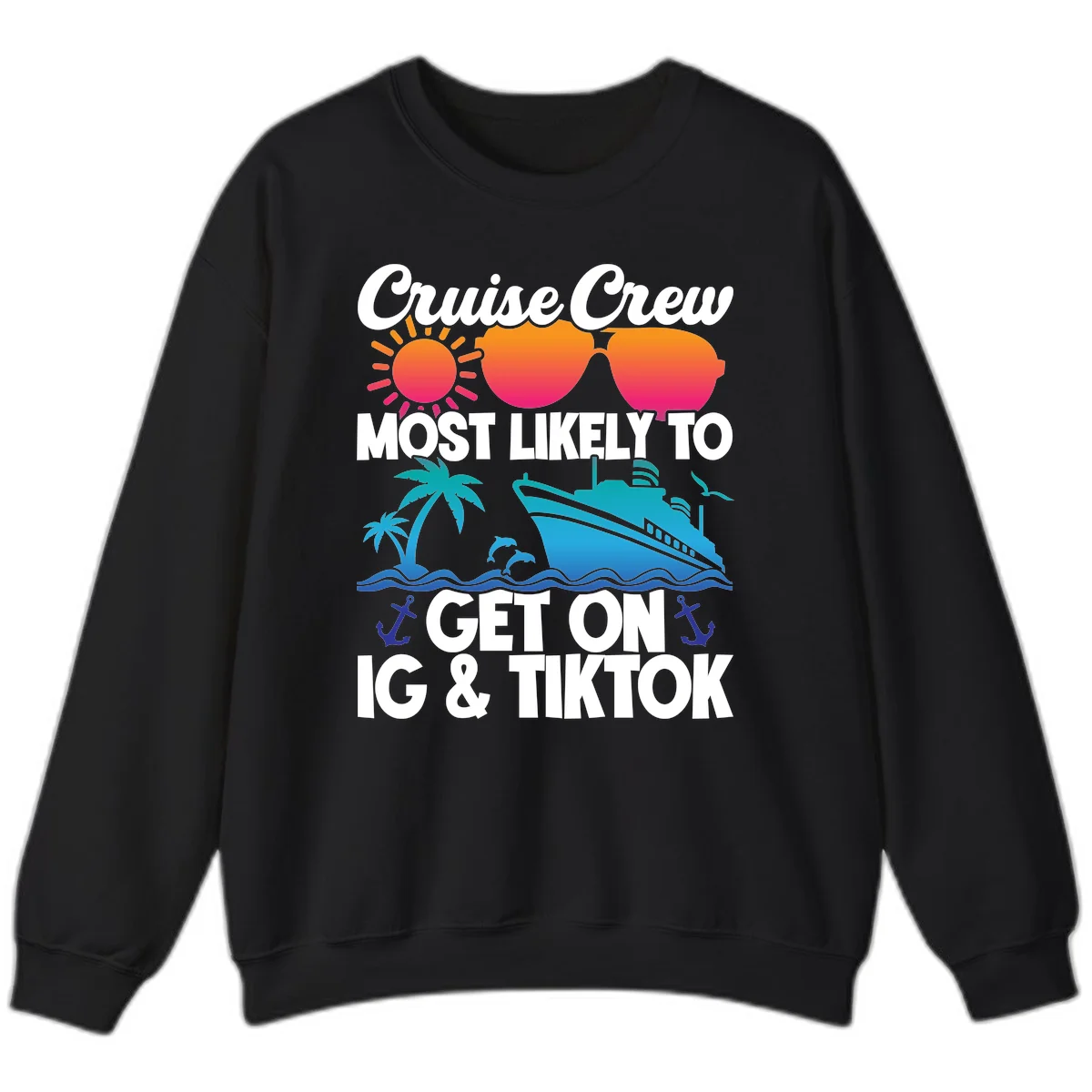 Cruise Crew Most Likely To Get On IG & TikTok Sweatshirt in Black