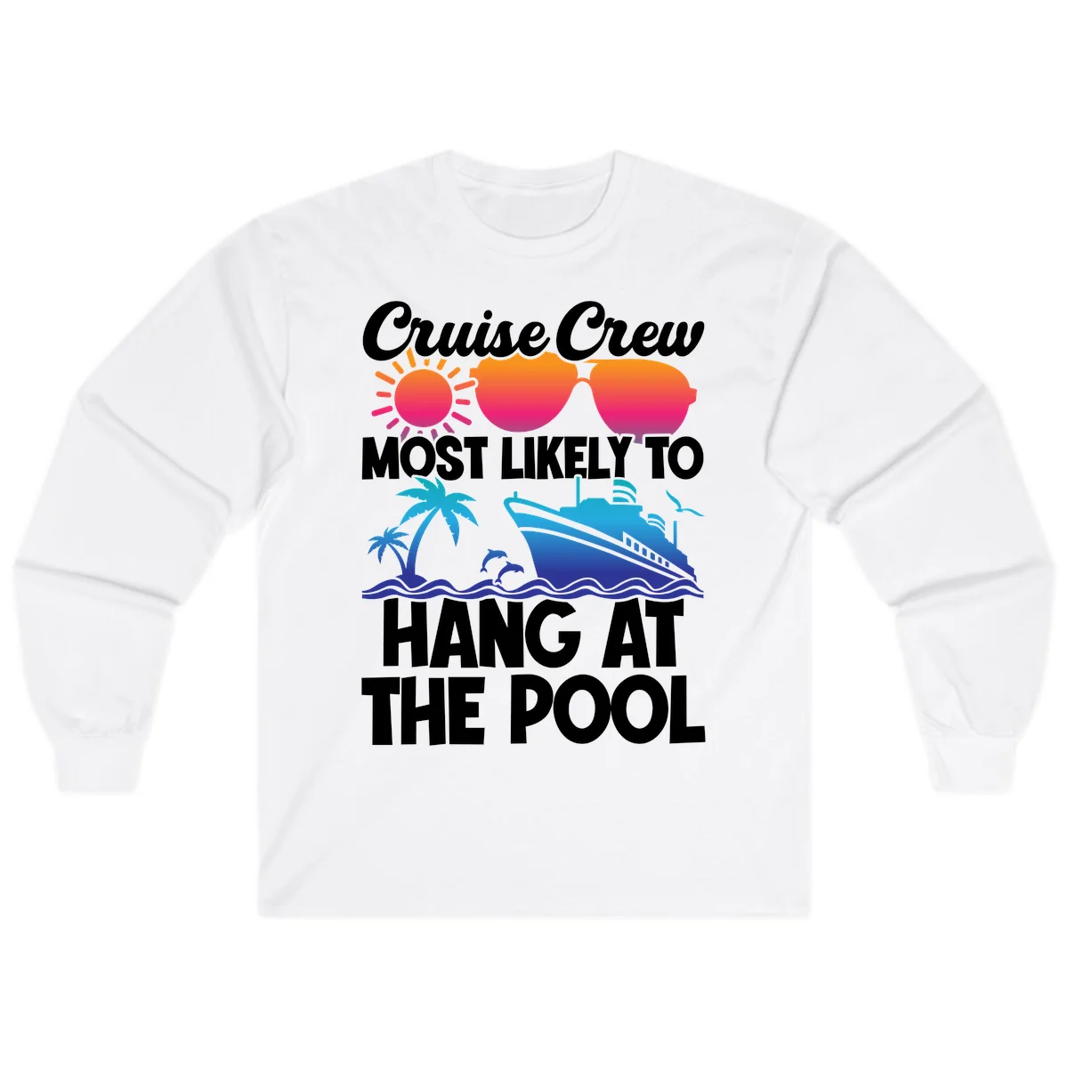Cruise Crew Most Likely To Hang At The Pool Long Sleeve in White