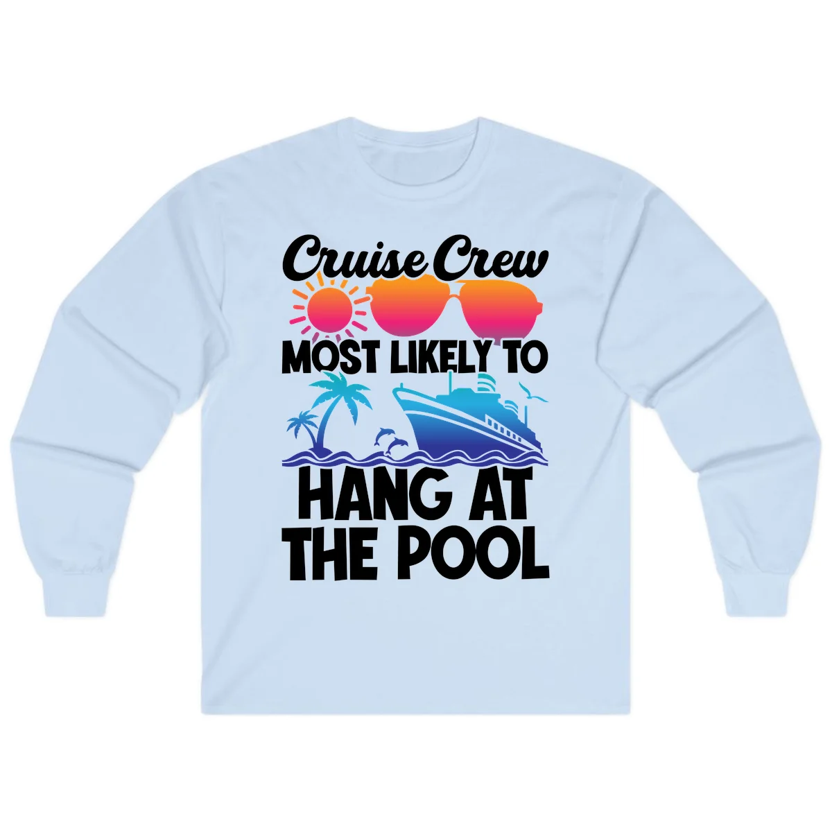 Cruise Crew Most Likely To Hang At The Pool Long Sleeve in Light Blue