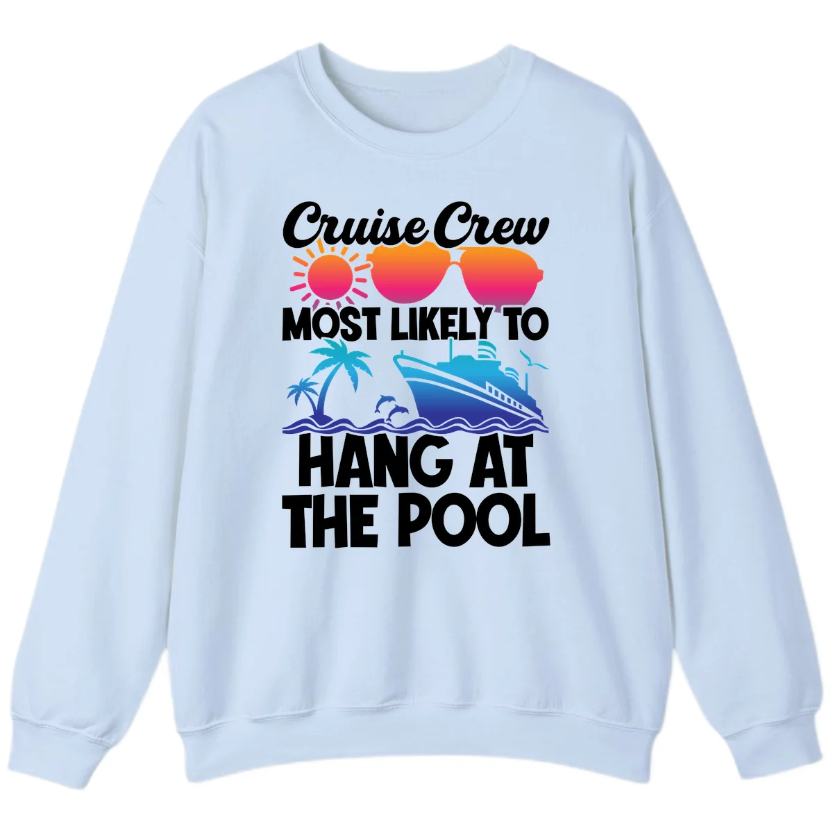 Cruise Crew Most Likely To Hang At The Pool Sweatshirt in Light Blue