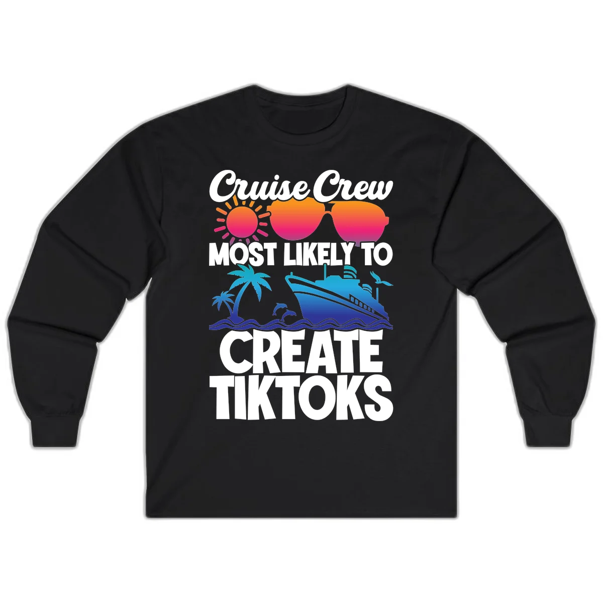 Cruise Crew Most Likely To Create Tiktoks Long Sleeve in Black