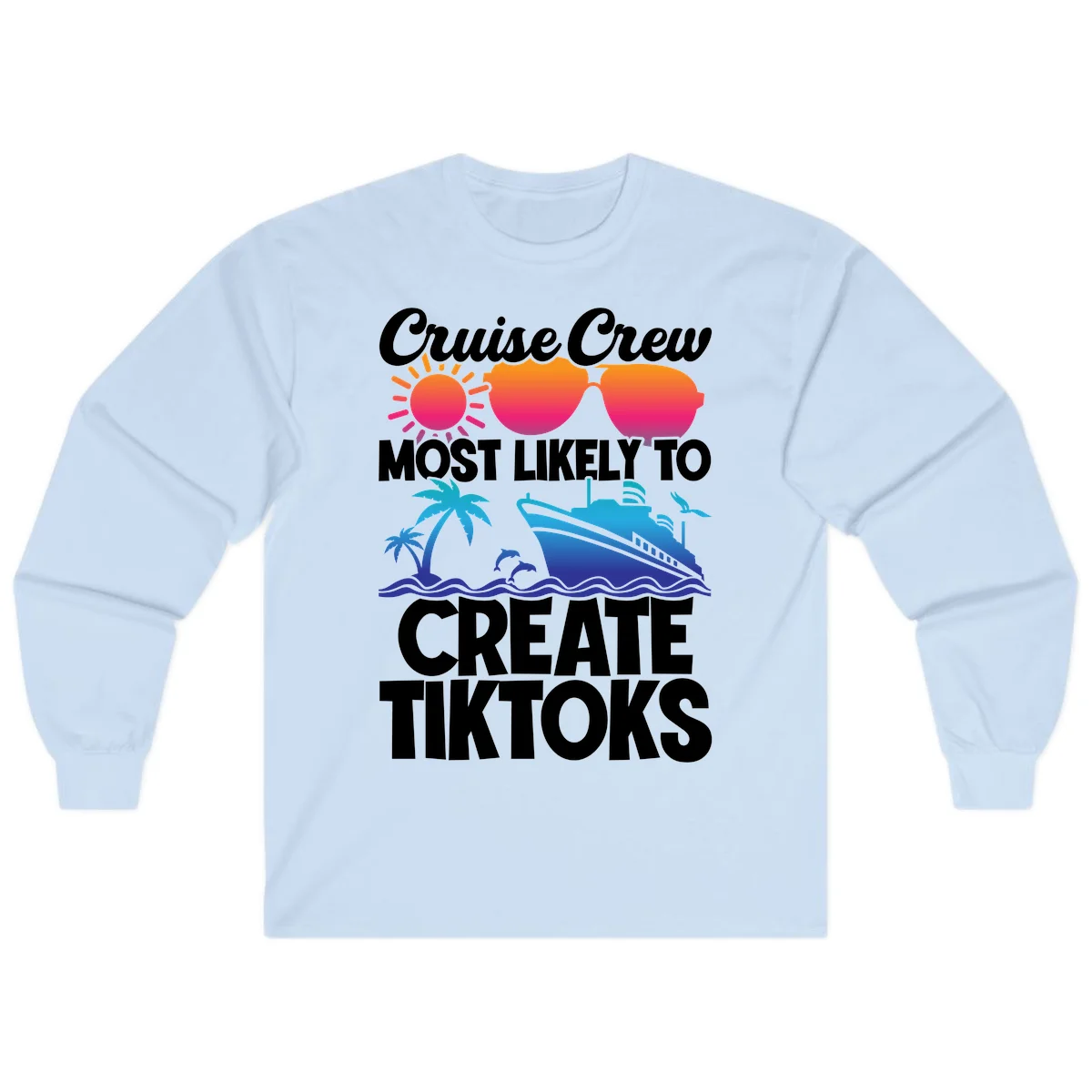 Cruise Crew Most Likely To Create Tiktoks Long Sleeve in Light Blue