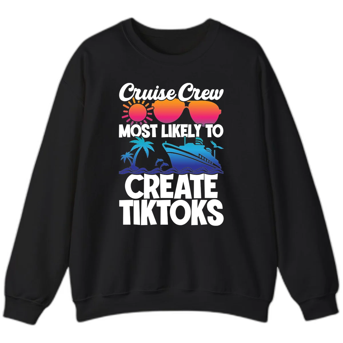 Cruise Crew Most Likely To Create Tiktoks Sweatshirt in Black