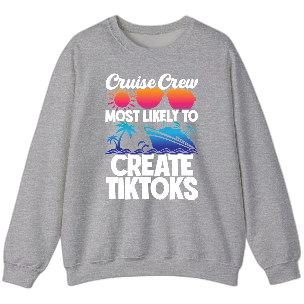 Cruise Crew Most Likely To Create Tiktoks Sweatshirt in Sport Grey
