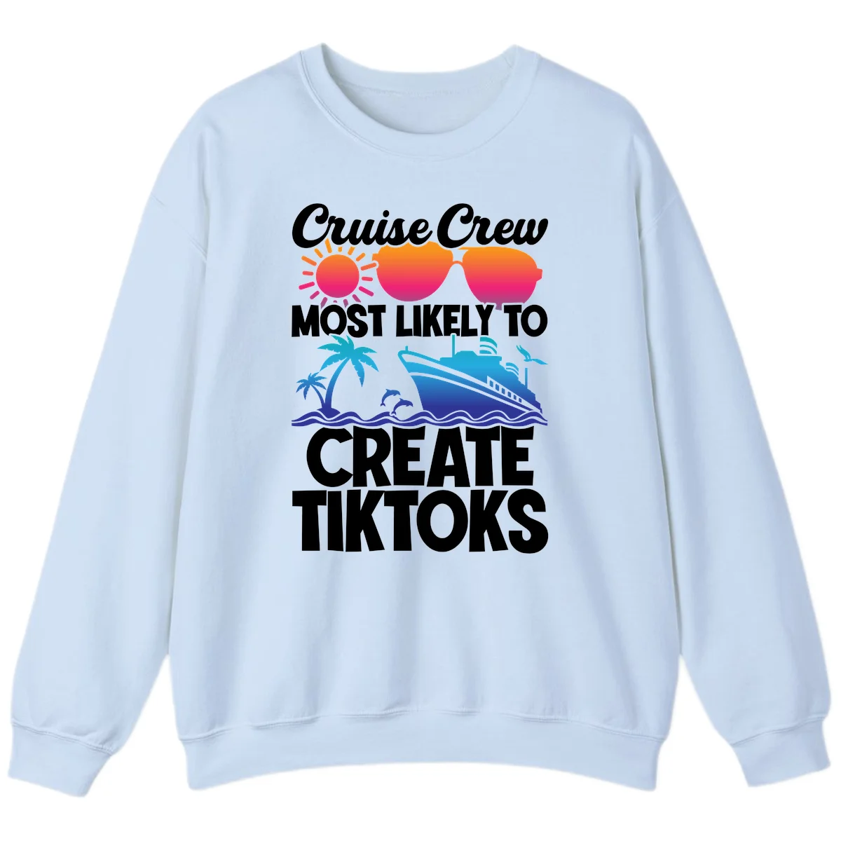 Cruise Crew Most Likely To Create Tiktoks Sweatshirt in Light Blue