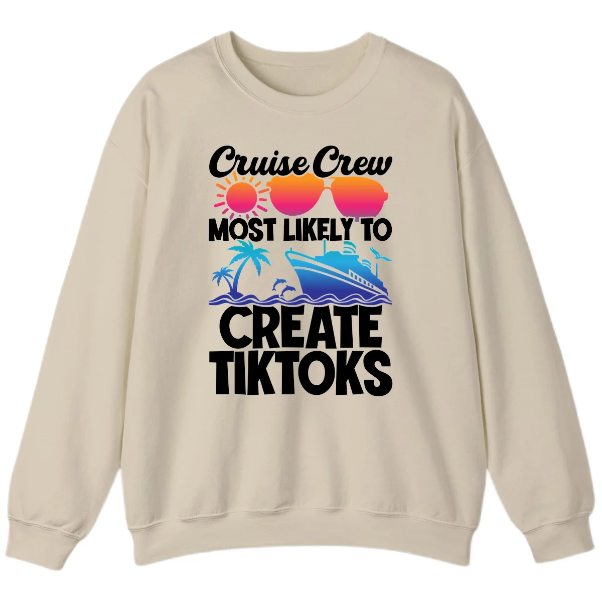 Cruise Crew Most Likely To Create Tiktoks Sweatshirt in Sand