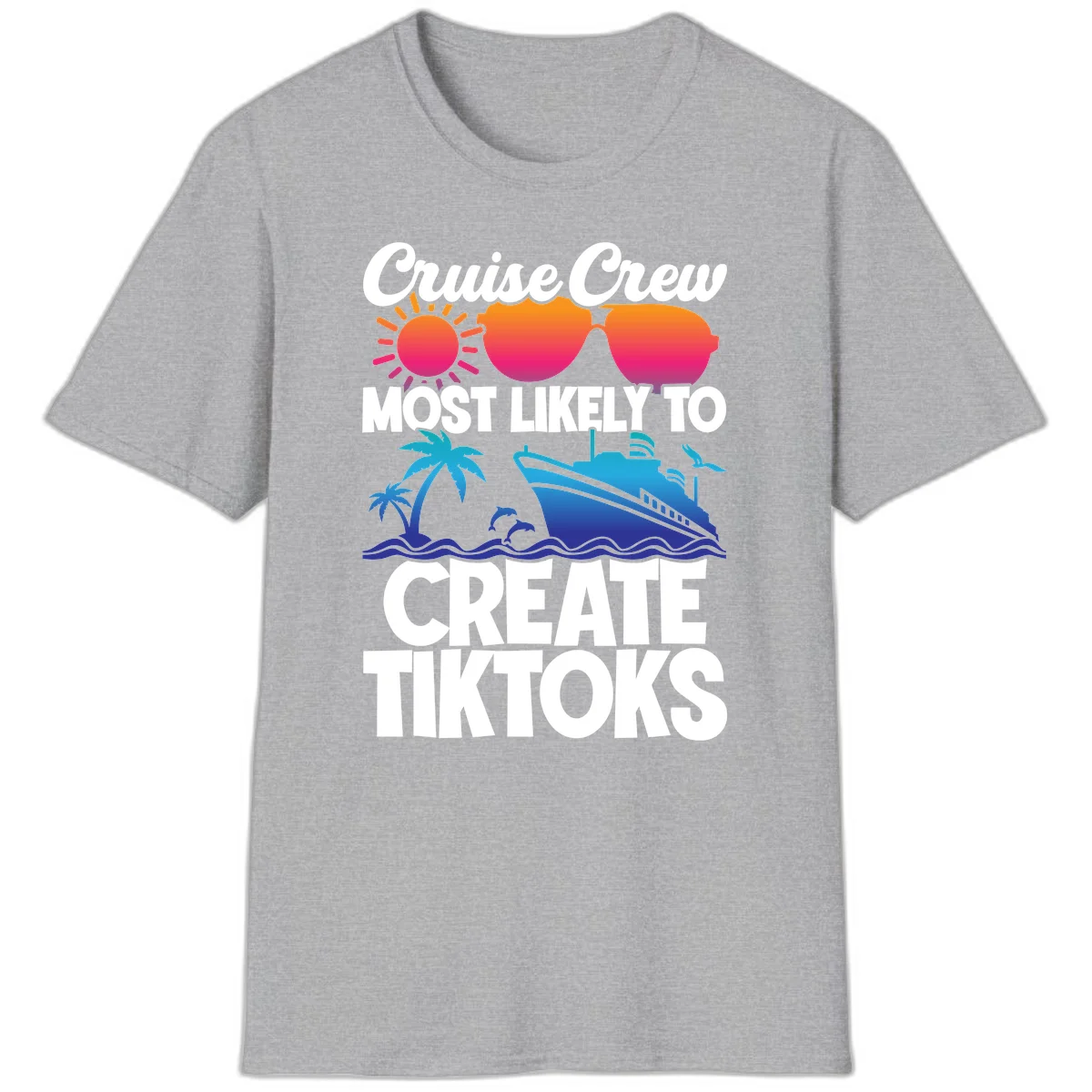 Cruise Crew Most Likely To Create Tiktoks T-Shirt in Sport Grey