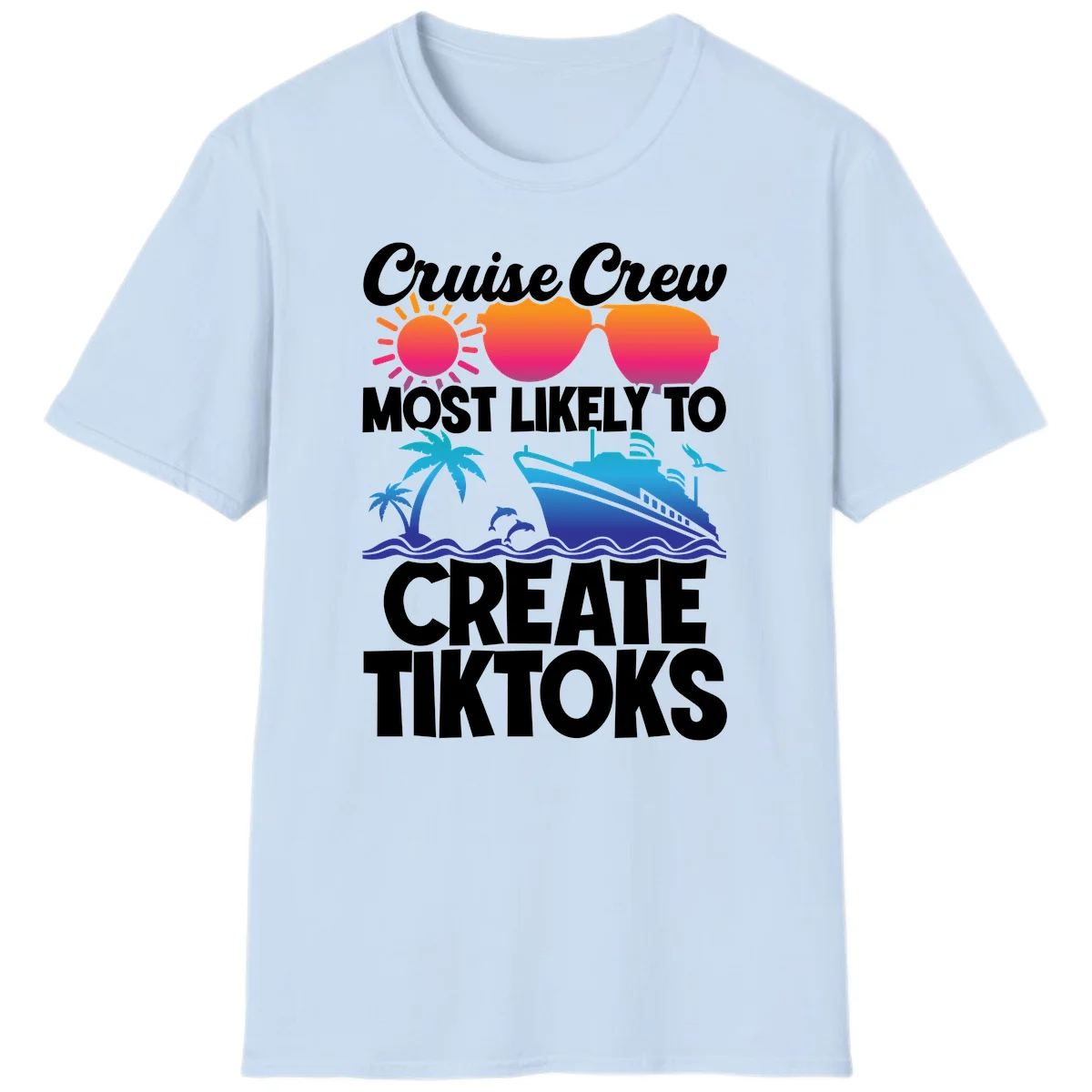 Cruise Crew Most Likely To Create Tiktoks T-Shirt in Light Blue