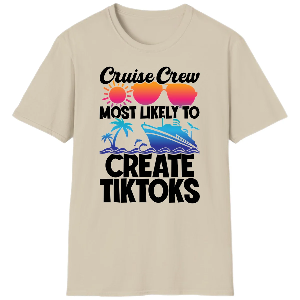 Cruise Crew Most Likely To Create Tiktoks T-Shirt in Sand